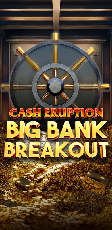 Cash Eruption Big Bank Breakout in hottest_new